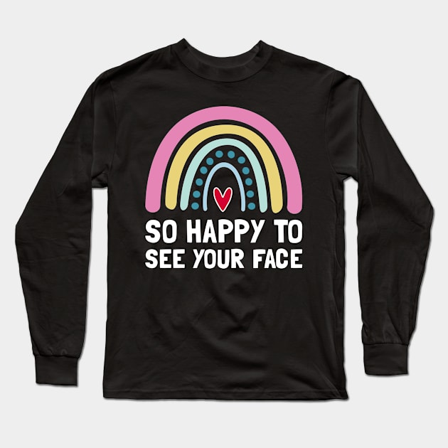 So Happy To See Your Face Back To School Long Sleeve T-Shirt by yass-art